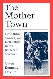 The Mother Town: Civic Ritual, Symbol, and Experience in the Borders of Scotland