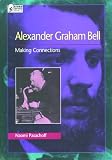 Alexander Graham Bell : Making Connections By Naomi Pasachoff