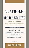 A Catholic Modernity?: Charles Taylor's Marianist Award Lecture, with responses by William M. Shea, Rosemary Luling Haughton, George Marsden, and Jean Bethke Elshtain