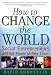 How to Change the World: Social Entrepreneurs and the Power of New Ideas by David Bornstein