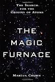 The Magic Furnace: The Search for the Origins of Atoms