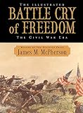 The Illustrated Battle Cry of Freedom: The Civil War Era