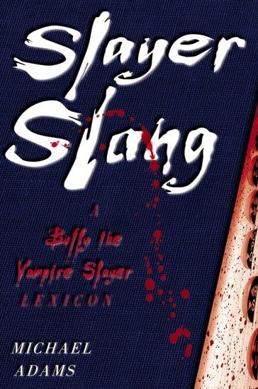 Slayer Slang: A Buffy The Vampire Slayer Lexicon