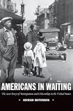 Americans in Waiting: The Lost Story of Immigration and Citizenship in the United States