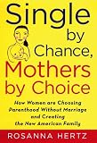 Single by Chance, Mothers by Choice: How Women are Choosing Parenthood Without Marriage and Creating the New American Family