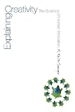 Explaining Creativity: The Science of Human Innovation By R. Keith Sawyer