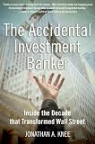 The Accidental Investment Banker: Inside the Decade that Transformed Wall Street