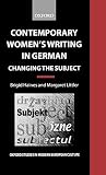 Contemporary Womens Writing in German: Changing the Subject (Oxford Studies in Modern European Culture)