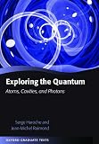 Exploring the Quantum: Atoms, Cavities, and Photons (Oxford Graduate Texts)