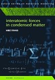 Interatomic Forces in Condensed Matter (Oxford Series on Materials Modelling, 1)