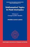 Mathematical Topics in Fluid Mechanics: Volume 2: Compressible Models (Oxford Lecture Series in Mathematics and Its Applications , Vol 2, No 10)
