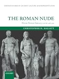 The Roman Nude: Heroic Portrait Statuary 200 BC-AD 300 (Oxford Studies in Ancient Culture & Representation)