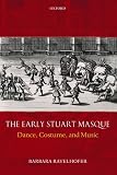 The Early Stuart Masque: Dance, Costume, and Music