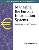 Managing the Euro in Information Systems: Strategies for Successful Changeover (Addison-Wesley Information Technology Series)