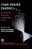 Time Series Prediction: Forecasting the Future and Understanding the Past: Proceedings of the NATO Advanced Research Workshop on Comparative T (Proceedings ... Studies in the Sciences of Complexity)