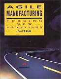 Agile Manufacturing: Forging New Frontiers (Addison-Wesley Series in Manufacturing Systems)