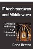 IT Architectures and Middleware: Strategies for Building Large, Integrated Systems