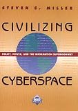 Civilizing Cyberspace: Policy, Power, and the Information Superhighway