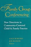 Family Group Conferencing: New Directions in Community-Centered Child and Family Practice (Modern Applications of Social Work) (Modern Applications of Social Work)