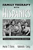 Family Therapy with Hispanics: Toward Appreciating Diversity
