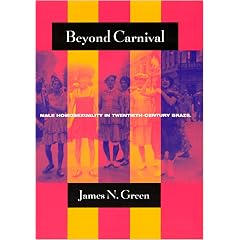 Beyond Carnival: Male Homosexuality in Twentieth-Century Brazil (Worlds of Desire: The Chicago Series on Sexuality, Gender, and Culture)