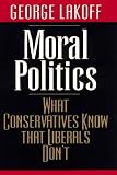 cover of Moral Politics: What Conservatives Know That Liberals Don't