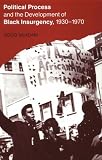Political Process and the Development of Black Insurgency, 1930-1970