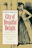 City of Dreadful Delight: Narratives of Sexual Danger in Late-Victorian London (Women in Culture and Society Series)