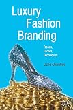 Luxury Fashion Branding: Trends, Tactics, Techniques