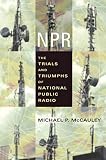 NPR : The Trials and Triumphs of National Public Radio