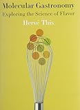 Molecular Gastronomy: Exploring the Science of Flavor (Arts and Traditions of the Table: Perspectives on Culinary History)