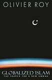 Globalized Islam: The Search For A New Ummah (The Ceri Series in Comparative Politics and International Studies)