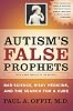 <b>Autism's False Prophets</b><br>by Paul A. Offit