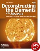 Deconstructing the Elements with 3Ds Max: Create Natural Fire, Earth, Air and Water Without Plug-ins : Pete Draper
