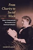 From Charity to Social Work: Mary E. Richmond and the Creation of an American Profession