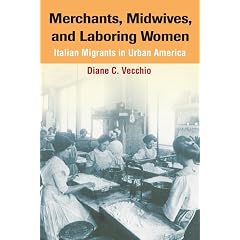 Merchants, Midwives, And Laboring Women: Italian Migrants in Urban America