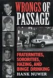 Wrongs of Passage: Fraternities, Sororities, Hazing, and Binge Drinking