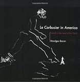 Le Corbusier in America By Mardges Bacon