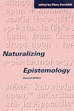 Naturalizing Epistemology - 2nd Edition