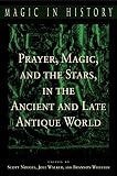 Prayer, Magic, and the Stars in the Ancient and Late Antique World