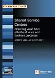 Shared Service Centres: Delivering Value From Effective Finance And Business Processes (Management Briefings Executive Series)