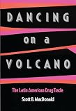 Dancing on a Volcano: The Latin American Drug Trade