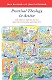 Practical Theology in Action: Christian Thinking in the Service of Church and Society