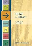 How to Pray: A Practical Handbook