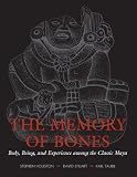 The Memory of Bones: Body, Being, and Experience among the Classic Maya (Joe R. and Teresa Lozano Long Series in Latin American and L)
