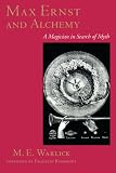 Max Ernst and Alchemy: A Magician in Search of Myth (Surrealist Revolution Series)