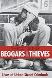 Beggars and Thieves: Lives of Urban Street Criminals