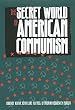 The Secret World of American Communism (Annals of Communism Series)