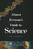 Almost Everyone's Guide to Science: The Universe, Life and Everything