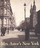 Mrs. Astors New York: Money and Power in a Gilded Age